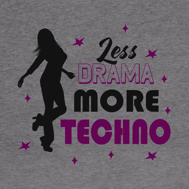 Less Drama More Techno EDM Dance Party by Foxxy Merch